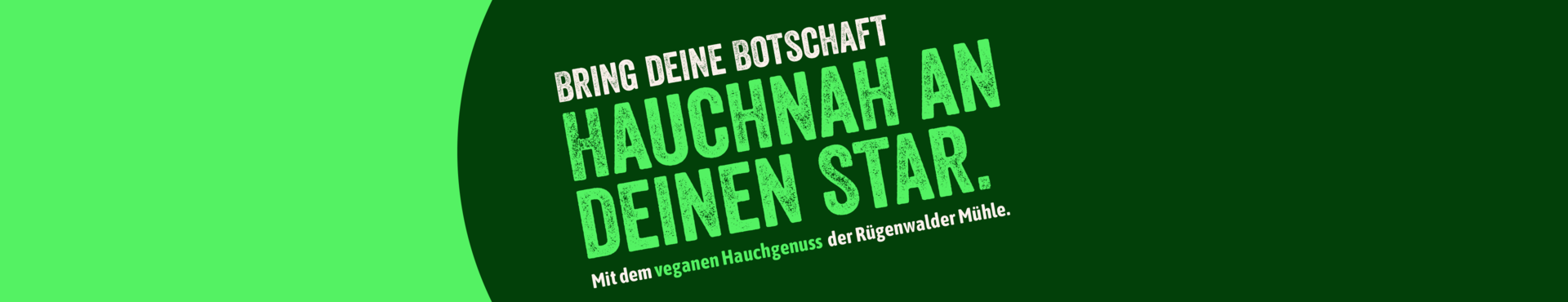 Bring deine Botschaft hauchnah an deinen Star mit dem veganen Hauchgenuss der Rügenwalder Mühle - mobile Header